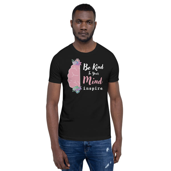 inspire Be Kind To Your Mind Unisex t-shirt