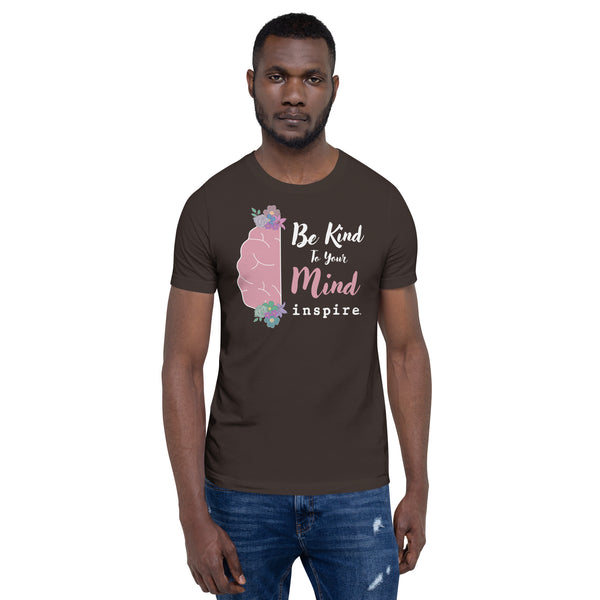 inspire Be Kind To Your Mind Unisex t-shirt