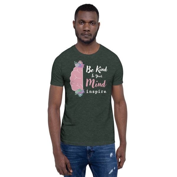 inspire Be Kind To Your Mind Unisex t-shirt