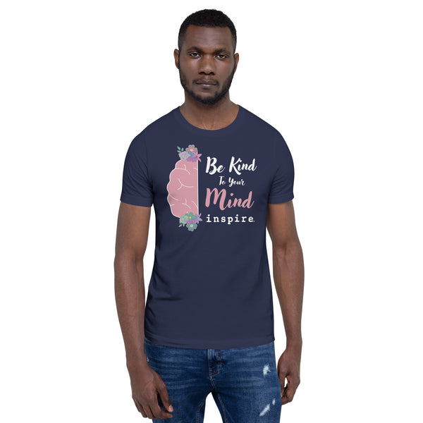inspire Be Kind To Your Mind Unisex t-shirt