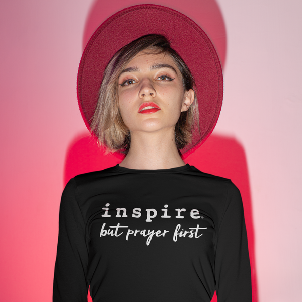inspire But Prayer First Unisex Long Sleeve Shirt