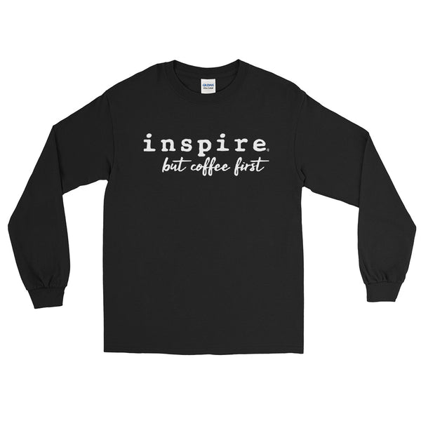 inspire But First Coffee Unisex Long Sleeve Shirt