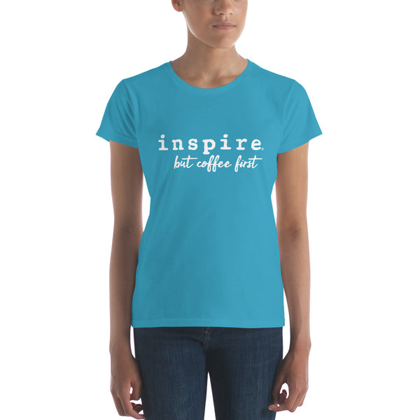 inspire But Coffee First Women's Short Sleeve T-shirt