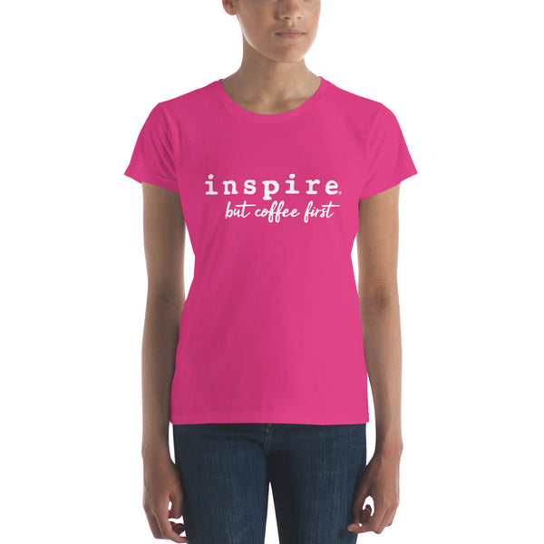 inspire But Coffee First Women's Short Sleeve T-shirt