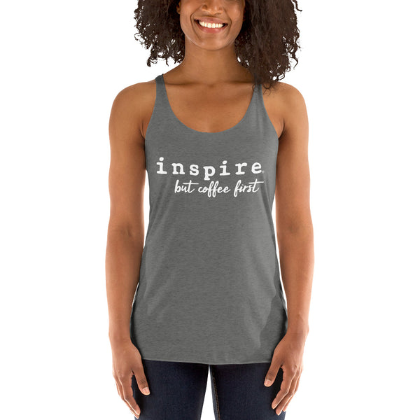 inspire But Coffee First Women's Racerback Tank Top