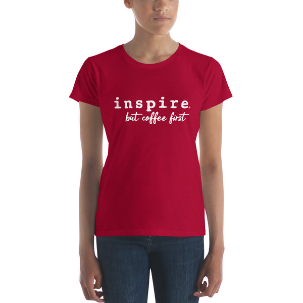 inspire But Coffee First Women's Short Sleeve T-shirt