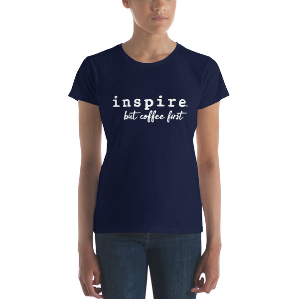 inspire But Coffee First Women's Short Sleeve T-shirt