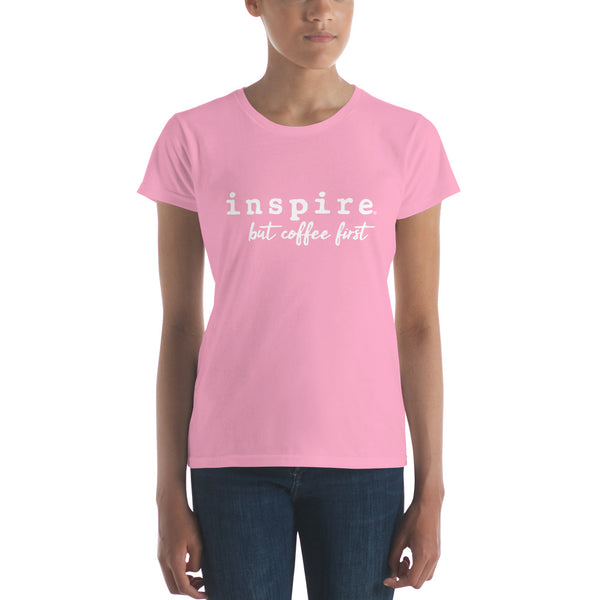 inspire But Coffee First Women's Short Sleeve T-shirt