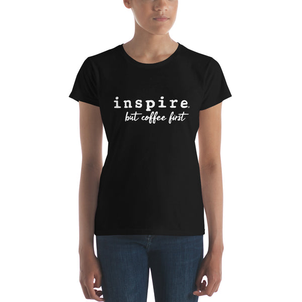 inspire But Coffee First Women's Short Sleeve T-shirt