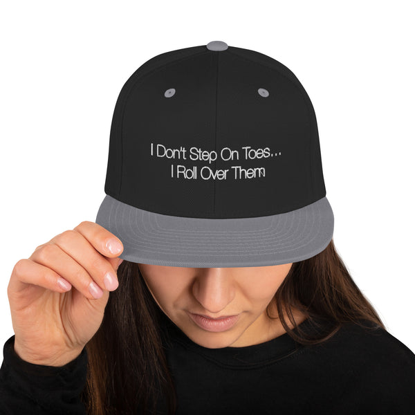 I Don't Run Over Toes Snapback Hat