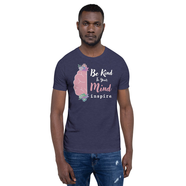 inspire Be Kind To Your Mind Unisex t-shirt