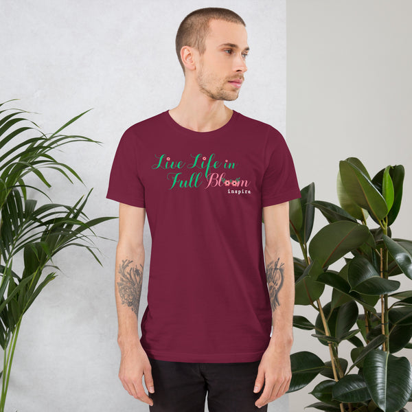 inspire Live Life In Full Bloom Unisex t-shirt