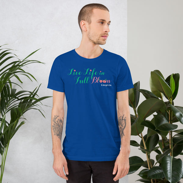 inspire Live Life In Full Bloom Unisex t-shirt