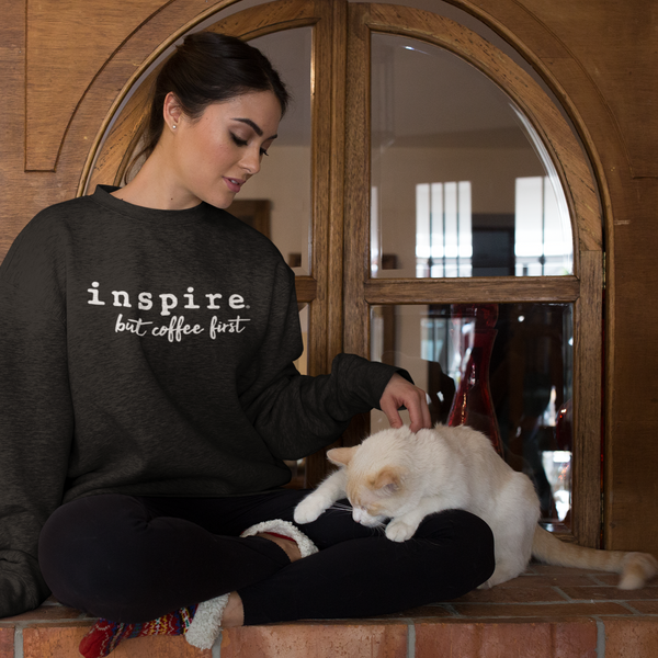 inspire But First Coffee Unisex Crewneck