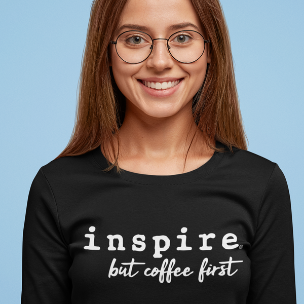 inspire But First Coffee Unisex Long Sleeve Shirt