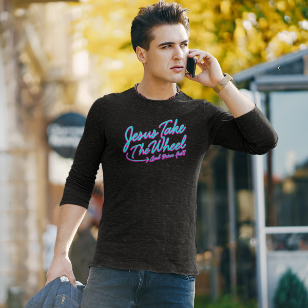 Jesus Take The Wheel and Drive Fast Unisex Long Sleeve Shirt