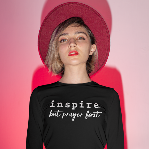 inspire But Prayer First Unisex Long Sleeve Shirt