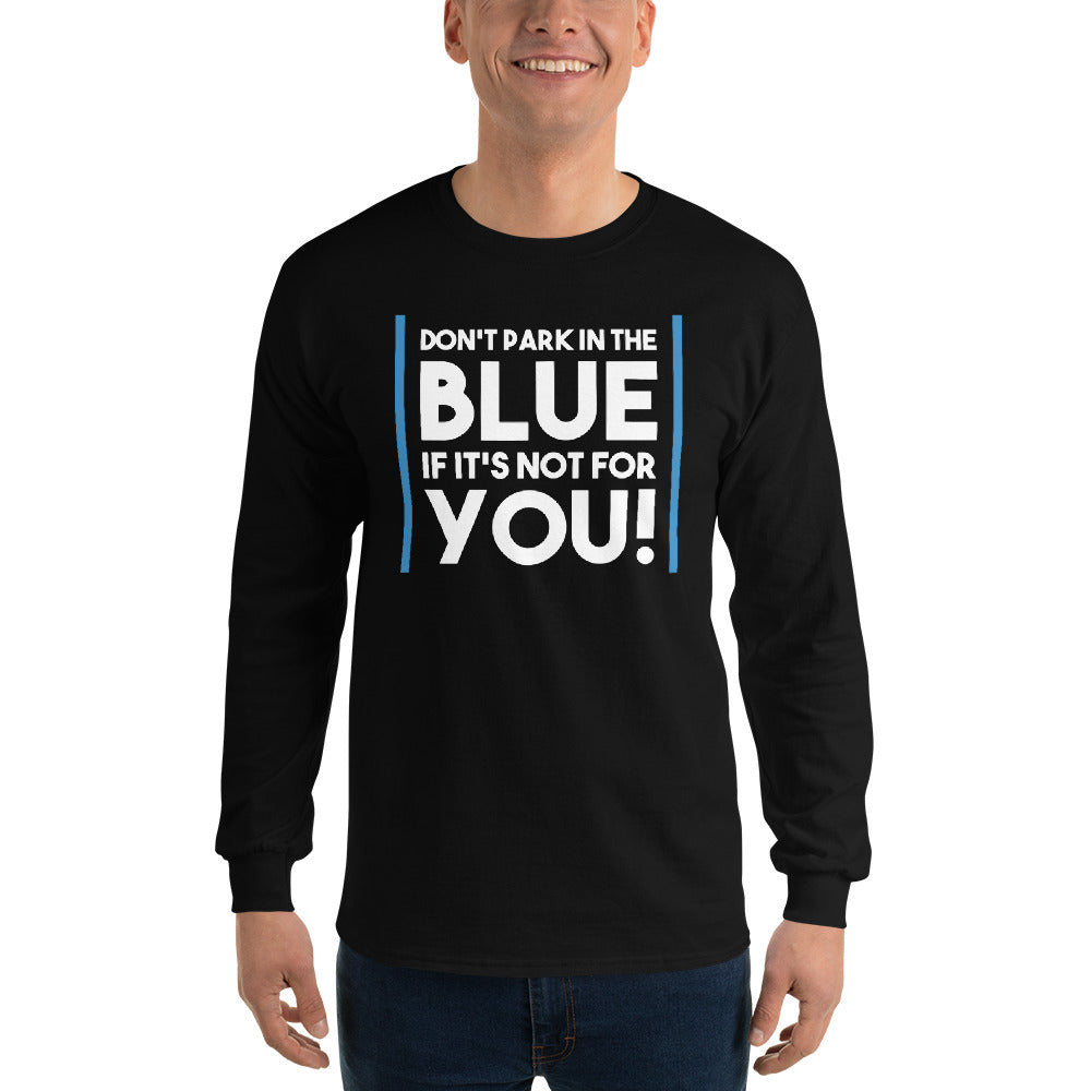 Don't Park In The Blue Accessible Parking Awareness Unisex Long Sleeve Shirt