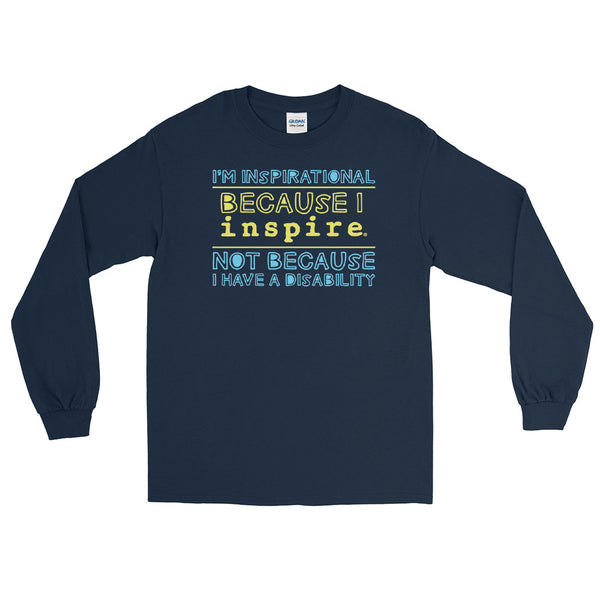I'm Inspirational Because I inspire Unisex Long Sleeve Shirt