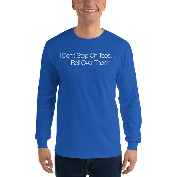 I Don't Step On Toes Men’s Long Sleeve Shirt