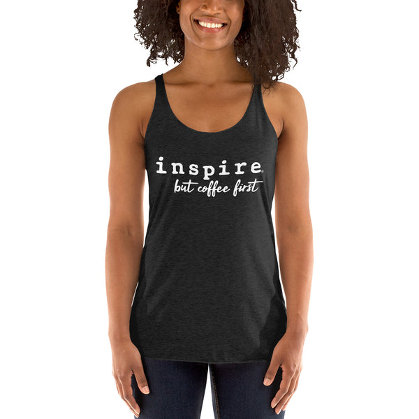 inspire But Coffee First Women's Racerback Tank Top