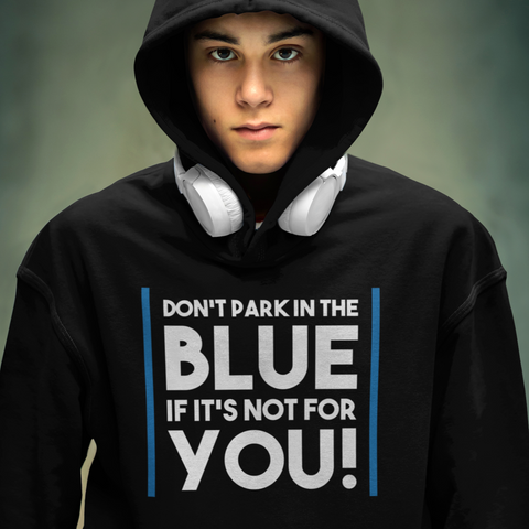 Don't Park In The Blue Accessible Parking Awareness Unisex Hoodie