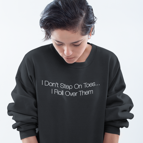 I Don't Step On Toes Unisex Crewneck