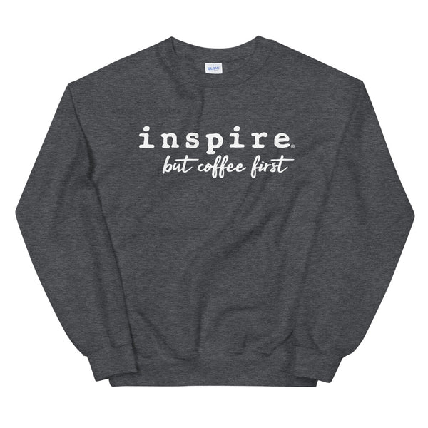 inspire But First Coffee Unisex Crewneck