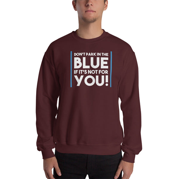 Don't Park In The Blue Accessible Parking Awareness Unisex Crewneck
