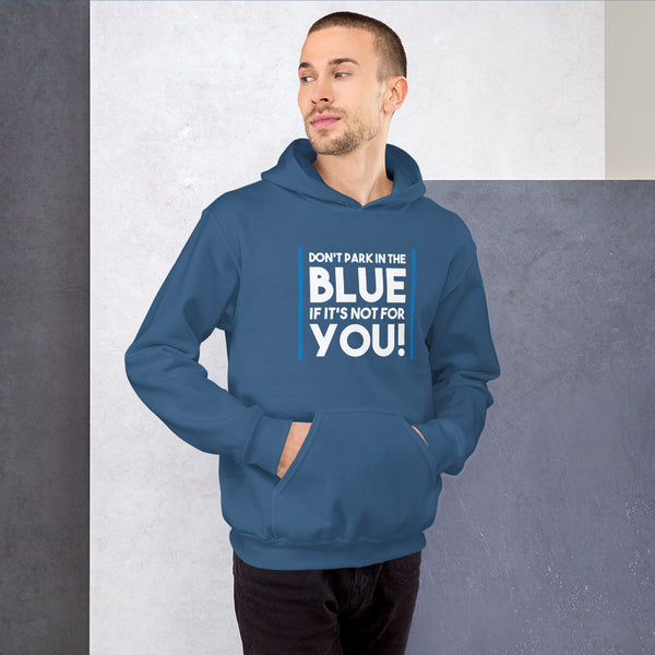 Don't Park In The Blue Accessible Parking Awareness Unisex Hoodie