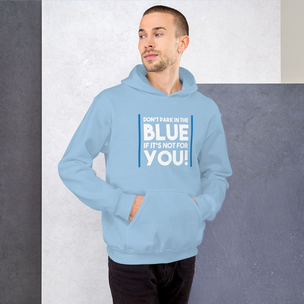 Don't Park In The Blue Accessible Parking Awareness Unisex Hoodie