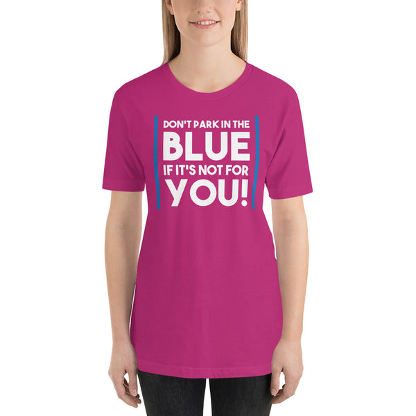 Don't Park In The Blue Accessible Parking Awareness Short-Sleeve Unisex T-Shirt