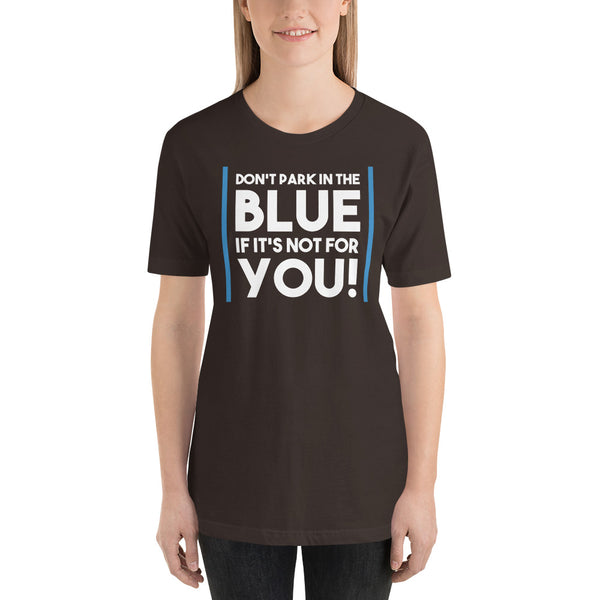 Don't Park In The Blue Accessible Parking Awareness Short-Sleeve Unisex T-Shirt