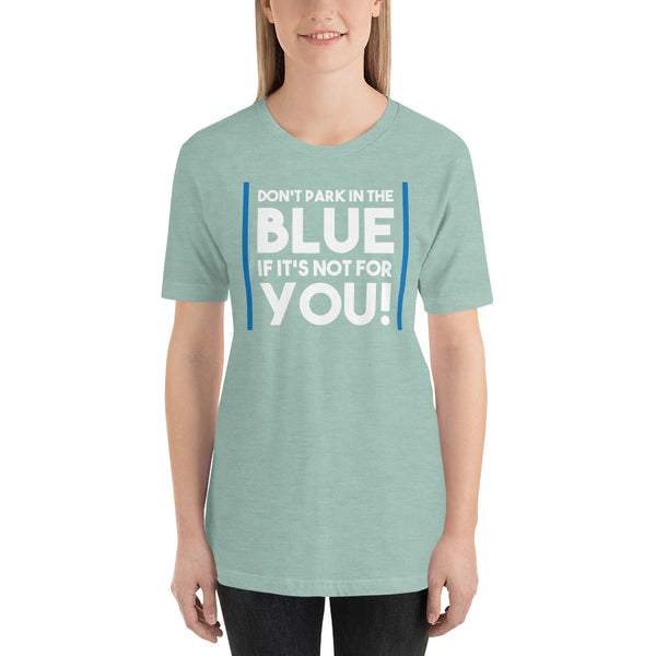 Don't Park In The Blue Accessible Parking Awareness Short-Sleeve Unisex T-Shirt